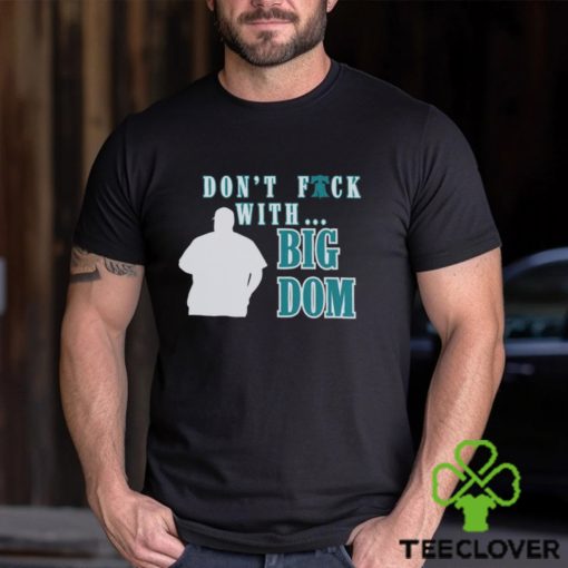 Don’t fuck with Big Dom Philadelphia Phillies t shirt