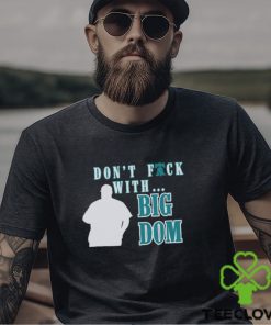 Don’t fuck with Big Dom Philadelphia Phillies t shirt
