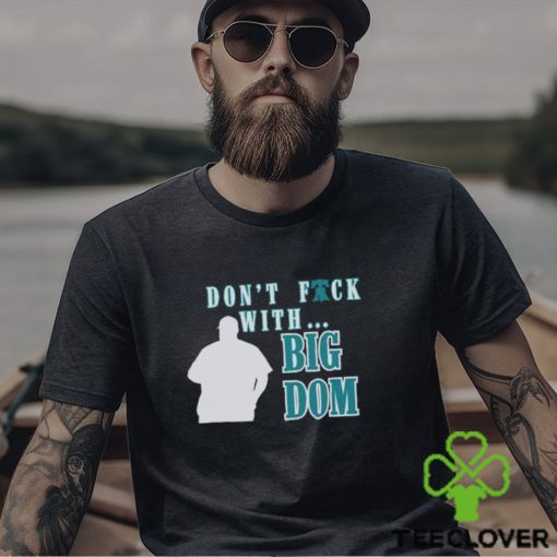 Don’t fuck with Big Dom Philadelphia Phillies t shirt