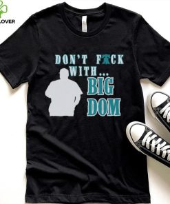 Don’t fuck with Big Dom Philadelphia Phillies t hoodie, sweater, longsleeve, shirt v-neck, t-shirt