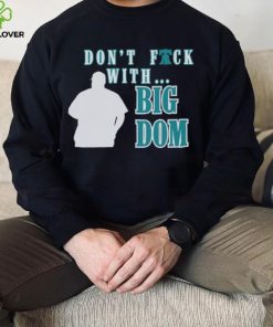 Don’t fuck with Big Dom Philadelphia Phillies t hoodie, sweater, longsleeve, shirt v-neck, t-shirt