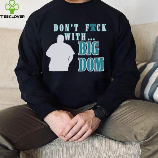 Don’t fuck with Big Dom Philadelphia Phillies t hoodie, sweater, longsleeve, shirt v-neck, t-shirt