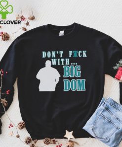 Don’t fuck with Big Dom Philadelphia Phillies t hoodie, sweater, longsleeve, shirt v-neck, t-shirt