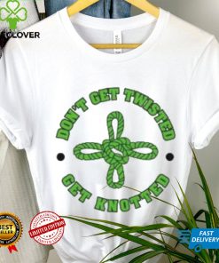 Don’t get twisted get knotted St. Patricks Day T Shirt