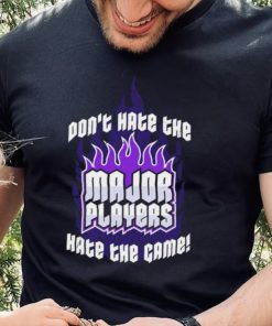 Don’t hate the Major Players hate the game 2022 shirt