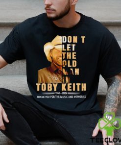 Don’t let the old man in Toby Keith 1961 2024 thank you for the music and memories shirt