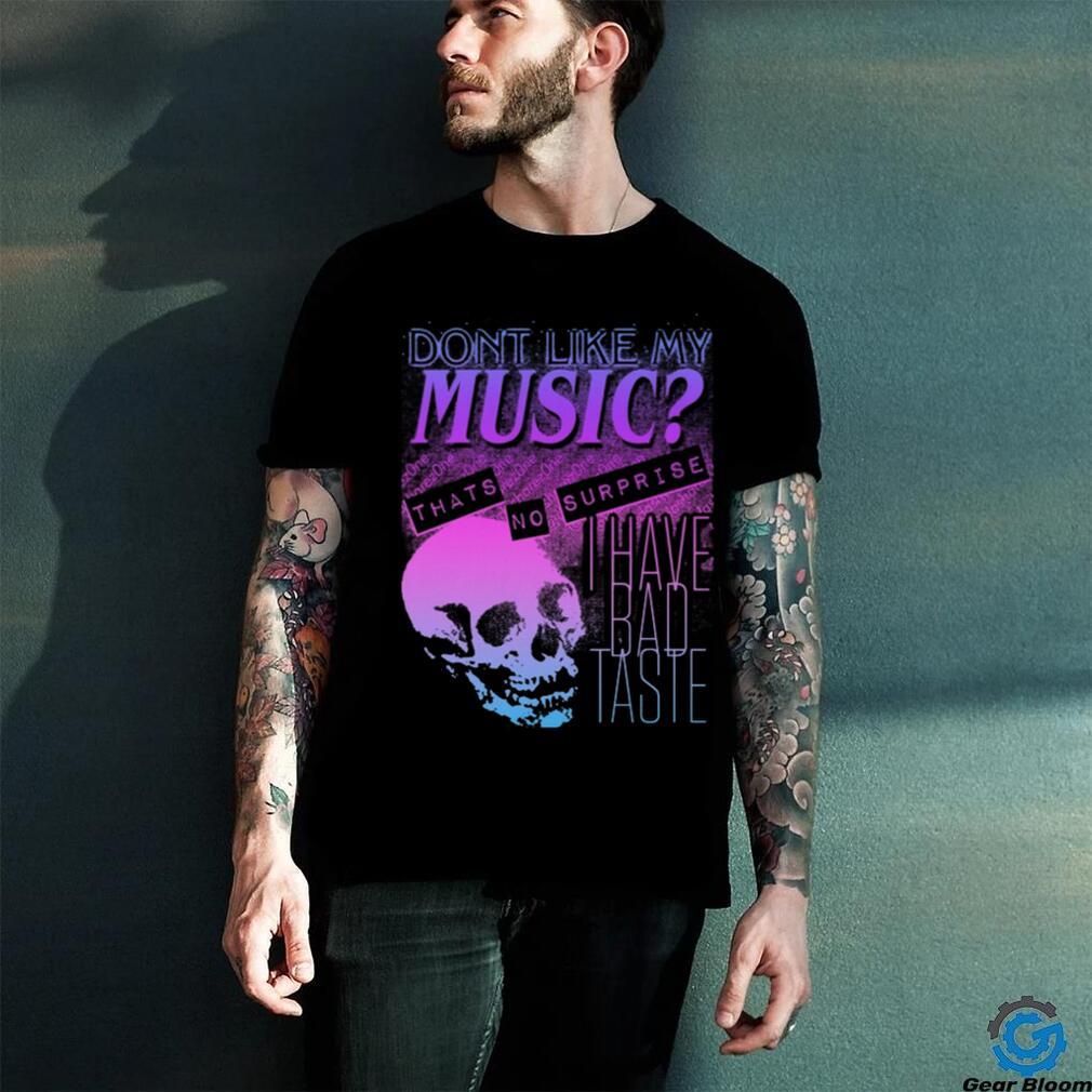 Dont like my music zone shirt Dont like my music zone shirt