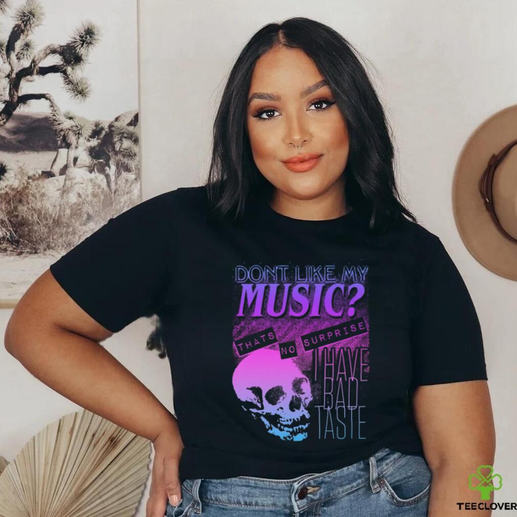 Dont like my music zone shirt Dont like my music zone shirt
