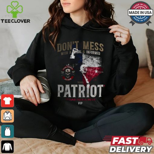 Don’t mess ưith a vocal informed patriot texas maga fest shirt