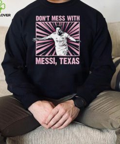 Don’t mess with Messi Texas shirt