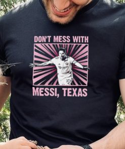 Don’t mess with Messi Texas shirt