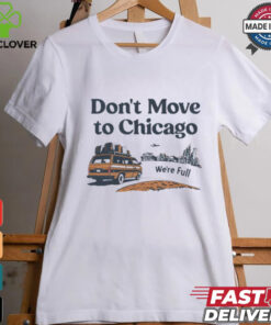 Don’t move to Chicago we’re full shirt