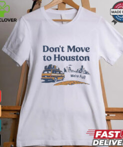 Don’t move to Houston we’re full shirt