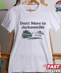 Don’t move to Jacksonville we’re full shirt