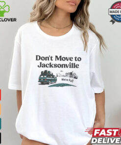 Don’t move to Jacksonville we’re full shirt