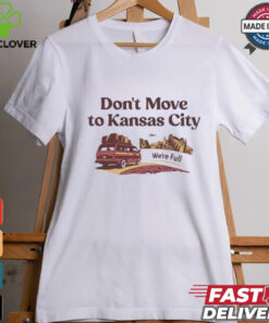 Don’t move to Kansas City we’re full shirt