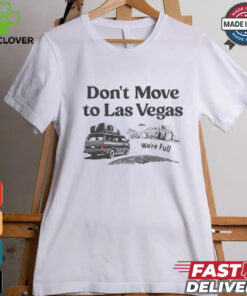 Don’t move to Las Vegas we’re full shirt