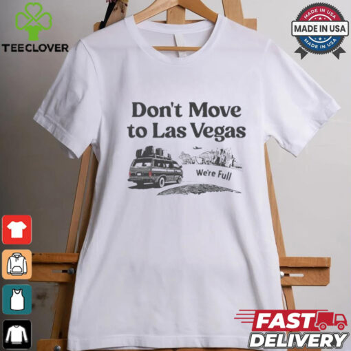 Don’t move to Las Vegas we’re full shirt