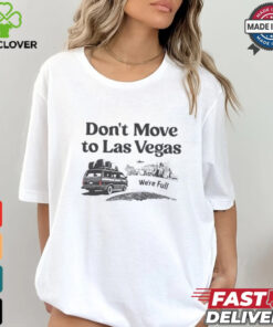 Don’t move to Las Vegas we’re full shirt