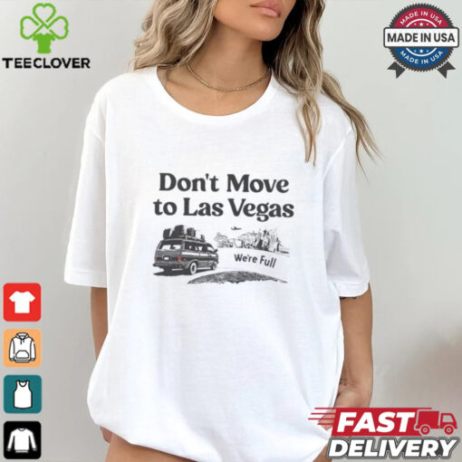 Don’t move to Las Vegas we’re full shirt