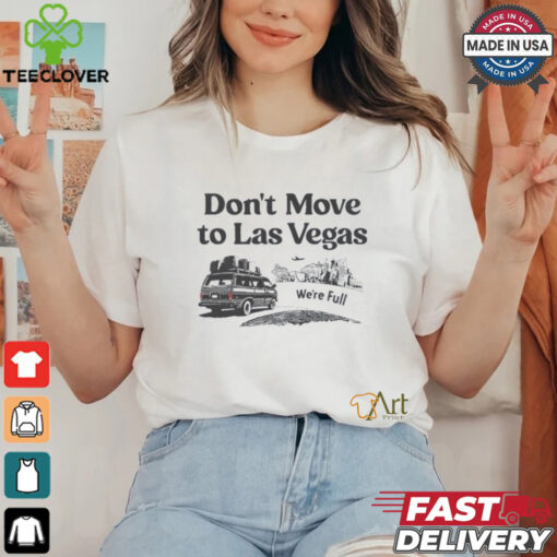 Don’t move to Las Vegas we’re full shirt