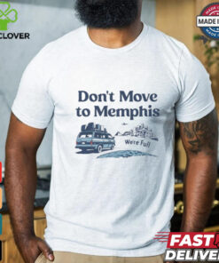 Don’t move to Memphis we’re full shirt