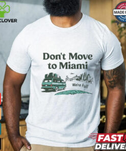 Don’t move to Miami we’re full shirt
