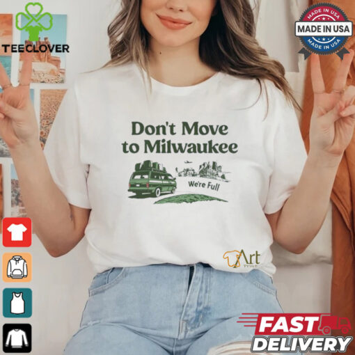 Don’t move to Milwaukee we’re full shirt
