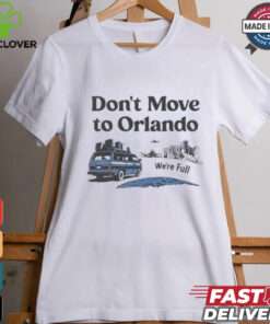 Don’t move to Orlando we’re full shirt