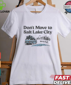 Don’t move to Salt Lake City we’re full shirt
