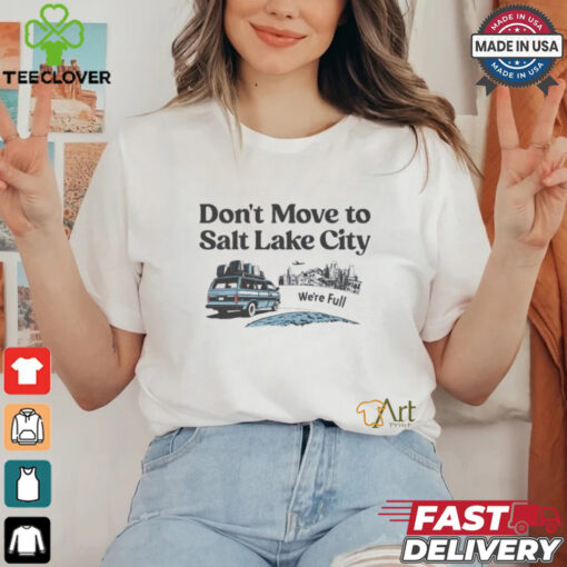 Don’t move to Salt Lake City we’re full shirt
