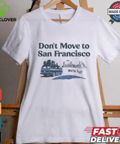 Don’t move to San Francisco we’re full shirt