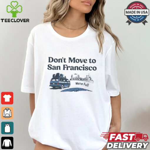 Don’t move to San Francisco we’re full shirt
