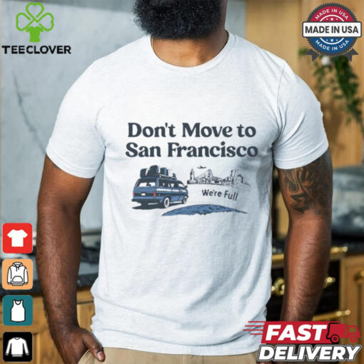 Don’t move to San Francisco we’re full shirt