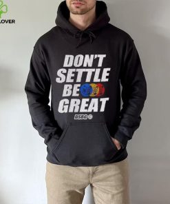 Don’t settle be great shirt 2 Don’t settle be great shirt