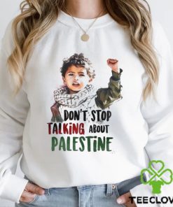 Don’t stop talking about Palestine hoodie, sweater, longsleeve, shirt v-neck, t-shirt