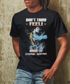 Don’t think feel! Bruce Lee 27.11.1940 20.7.1973 shirt