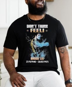 Don’t think feel! Bruce Lee 27.11.1940 20.7.1973 shirt