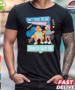 Don’t touch the bar let me fucking die how to spot me cartoon tee