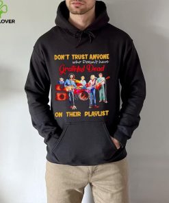 Don’t trust anyone who doesn’t have Grateful Dead on their playlist shirt