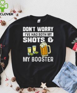 Don't worry I've had both my shots and booster Funny vaccine T Shirt 3 Don't worry I've had both my shots and booster Funny vaccine T Shirt