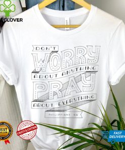 Don’t worry about anything pray about everything Philippians hoodie shirt