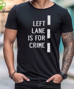 Donut Operator Merch Left Lane Is For Crime Tee Shirt