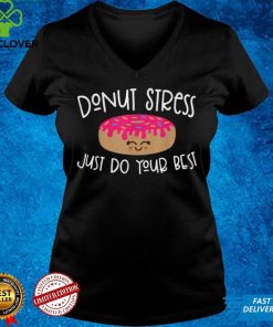 Donut Stress Just Do Your Best Funny Teachers Testing Day T Shirt