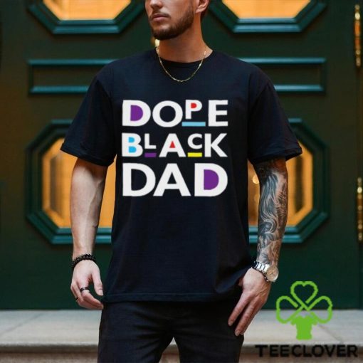 Dope Black Dad Black Father T Shirt