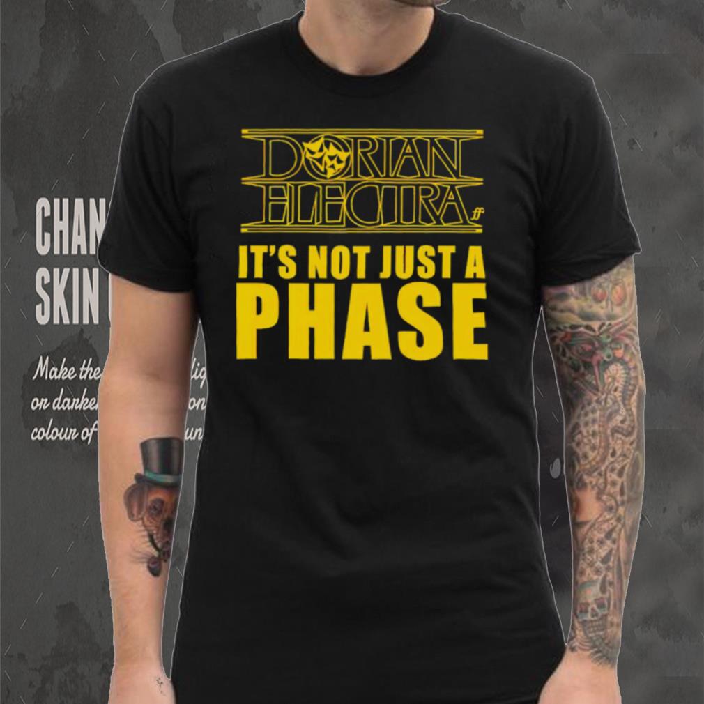Dorian Electra it’s not just a phase shirt Dorian Electra it’s not just a phase shirt