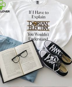 Dorianelectra If I Have To Explain Dorian Electra You Wouldn’t Understand shirt 2 Dorianelectra If I Have To Explain Dorian Electra You Wouldn’t Understand shirt