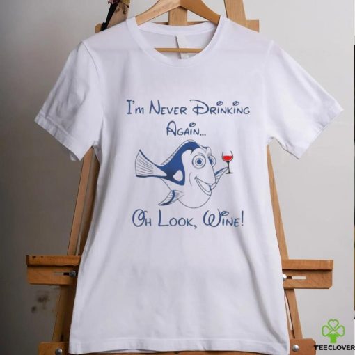 Dory I’m never drinking again oh look wine T Shirt