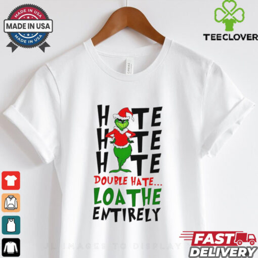 Double hate loathe entirely Grinch Christmas shirt