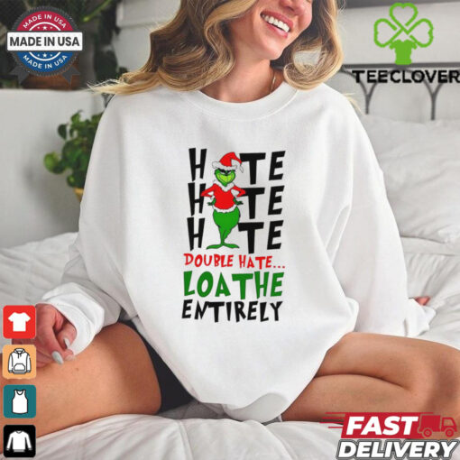 Double hate loathe entirely Grinch Christmas shirt